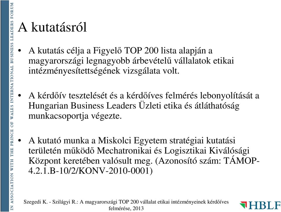 A kérdıív tesztelését és a kérdıíves felmérés lebonyolítását a Hungarian Business Leaders Üzleti etika és átláthatóság