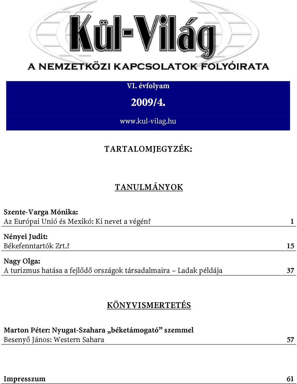 a végén? 1 Nényei Judit: Békefenntartók Zrt.
