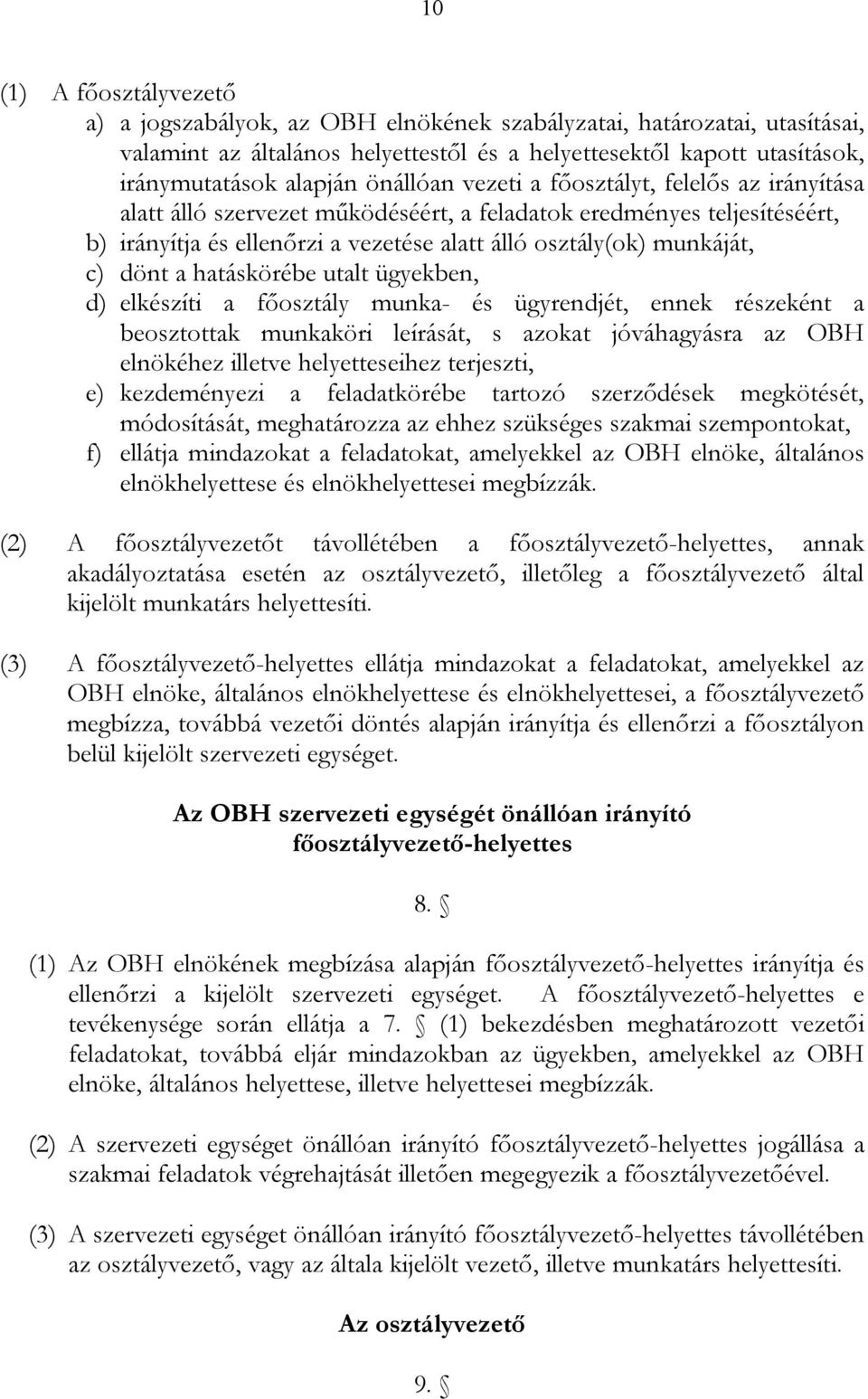 dönt a hatáskörébe utalt ügyekben, d) elkészíti a főosztály munka- és ügyrendjét, ennek részeként a beosztottak munkaköri leírását, s azokat jóváhagyásra az OBH elnökéhez illetve helyetteseihez