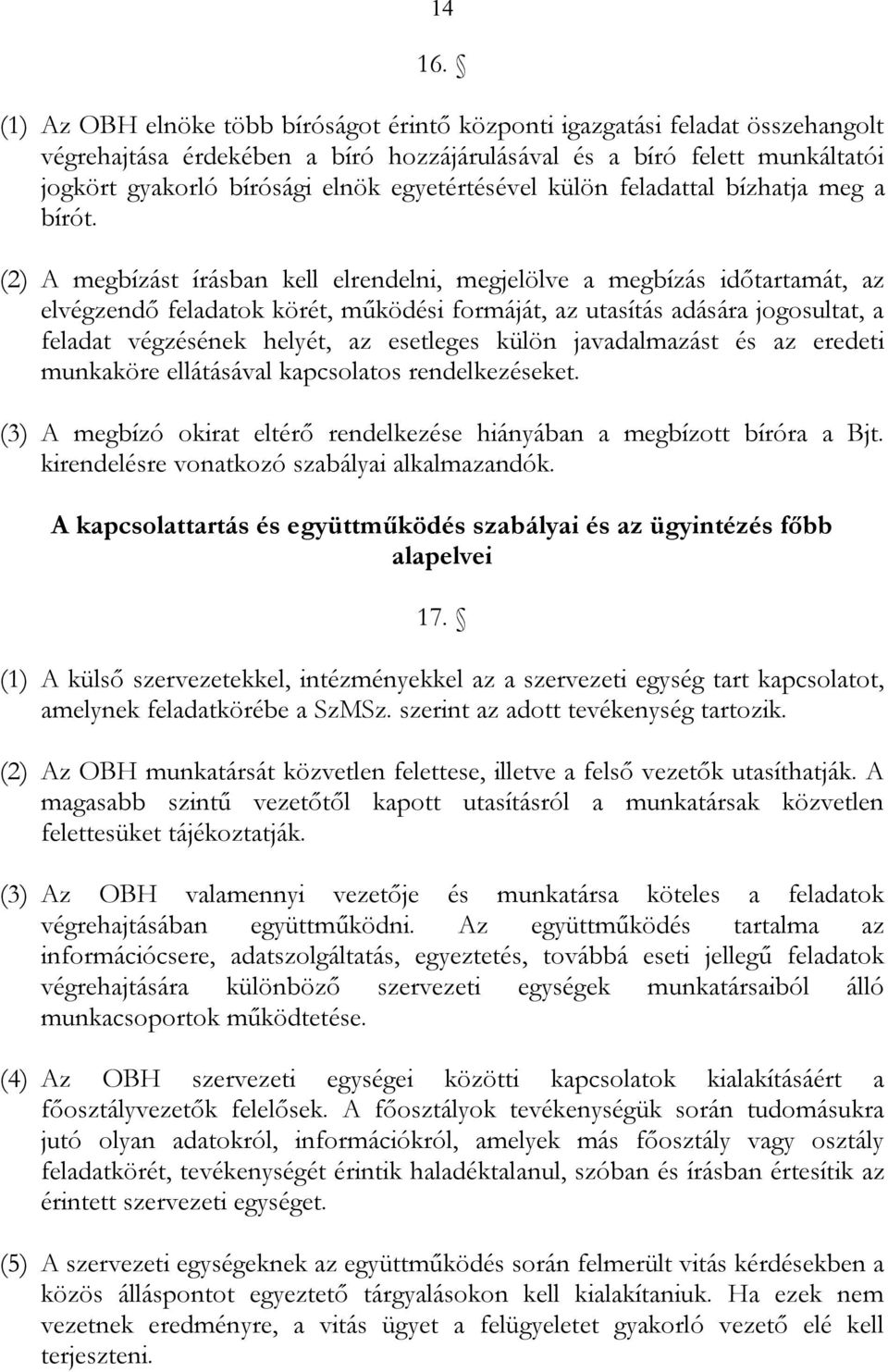 egyetértésével külön feladattal bízhatja meg a bírót.