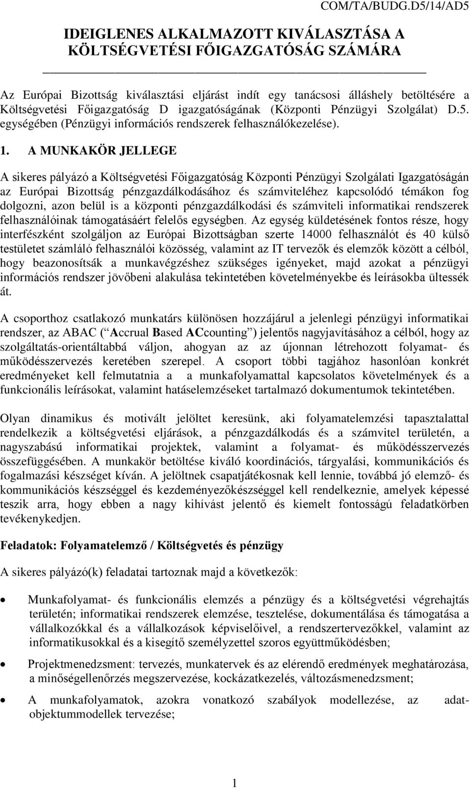 D igazgatóságának (Központi Pénzügyi Szolgálat) D.5. egységében (Pénzügyi információs rendszerek felhasználókezelése). 1.