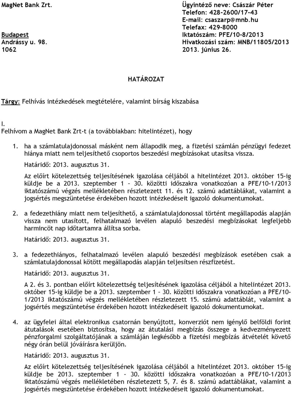 Felhívom a MagNet Bank Zrt-t (a továbbiakban: hitelintézet), hogy 1.