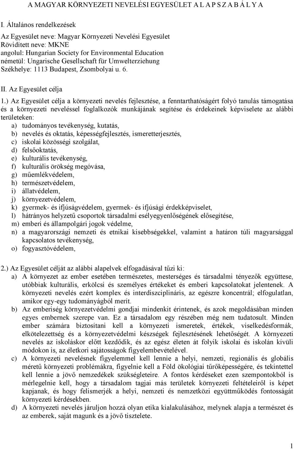 Umwelterziehung Székhelye: 1113 Budapest, Zsombolyai u. 6. II. Az Egyesület célja 1.