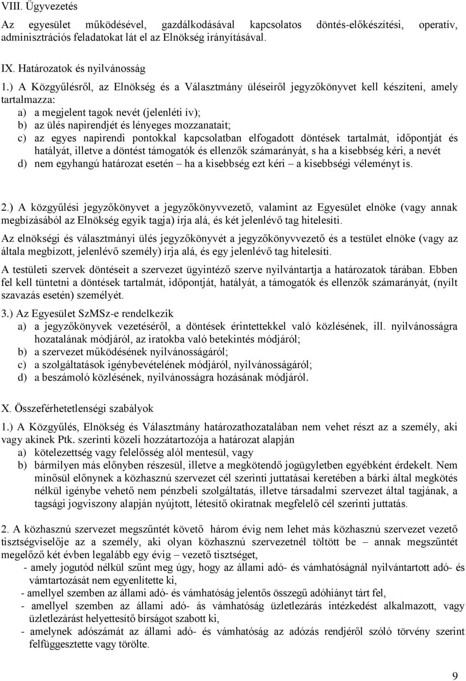 az egyes napirendi pontokkal kapcsolatban elfogadott döntések tartalmát, időpontját és hatályát, illetve a döntést támogatók és ellenzők számarányát, s ha a kisebbség kéri, a nevét d) nem egyhangú