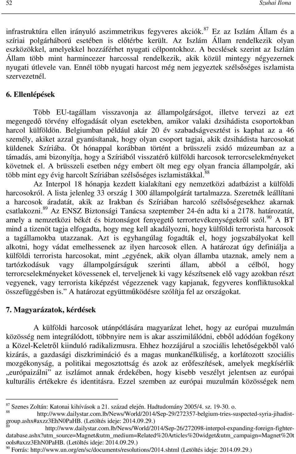 A becslések szerint az Iszlám Állam több mint harmincezer harcossal rendelkezik, akik közül mintegy négyezernek nyugati útlevele van.