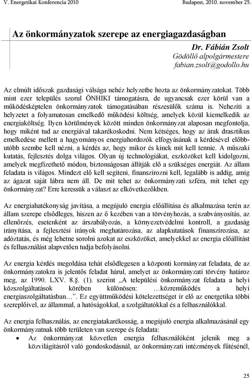 Nehezíti a helyzetet a folyamatosan emelkedő működési költség, amelyek közül kiemelkedik az energiaköltség.