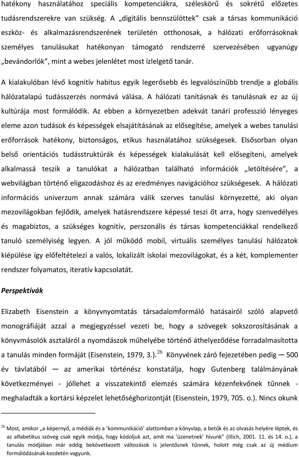 szervezésében ugyanúgy bevándorlók, mint a webes jelenlétet most ízlelgető tanár.