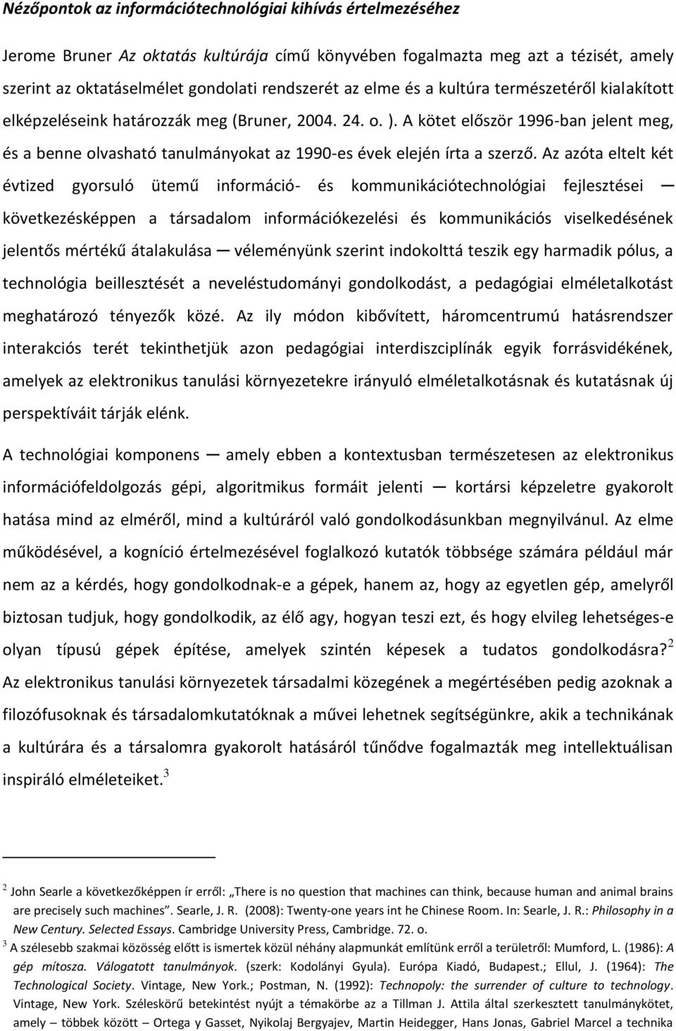 A kötet először 1996-ban jelent meg, és a benne olvasható tanulmányokat az 1990-es évek elején írta a szerző.