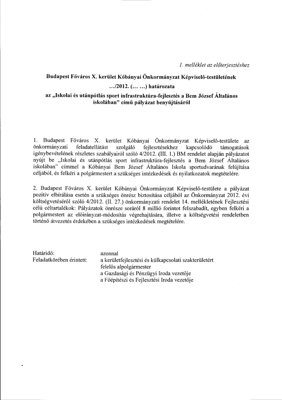 kerület Kőbányai Önkormányzat Képviselő-testülete az önkormányzati feladatellátást szolgáló fejlesztésekhez kapcsolódó támogatások igénybevételének részletes szabályairól szóló 4/2012. (III. l.