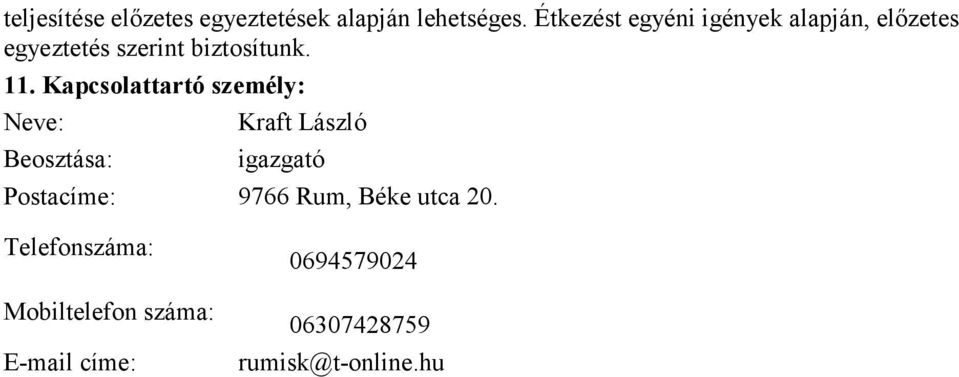 Kapcsolattartó személy: Neve: Kraft László Beosztása: igazgató Postacíme: 9766