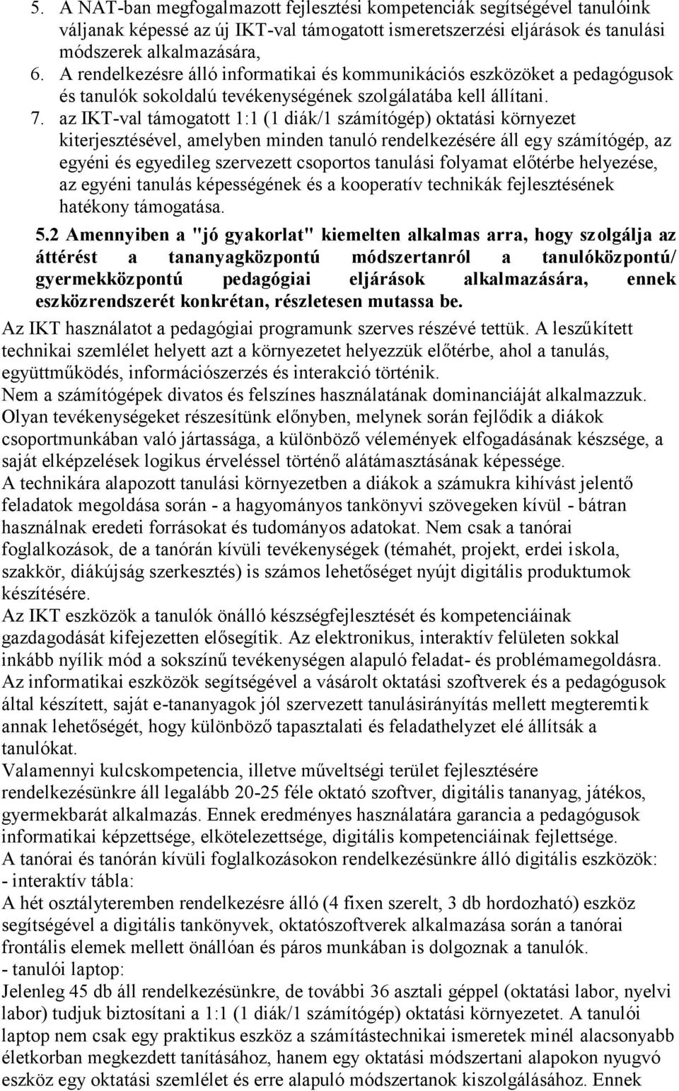 az IKT-val támogatott 1:1 (1 diák/1 számítógép) oktatási környezet kiterjesztésével, amelyben minden tanuló rendelkezésére áll egy számítógép, az egyéni és egyedileg szervezett csoportos tanulási