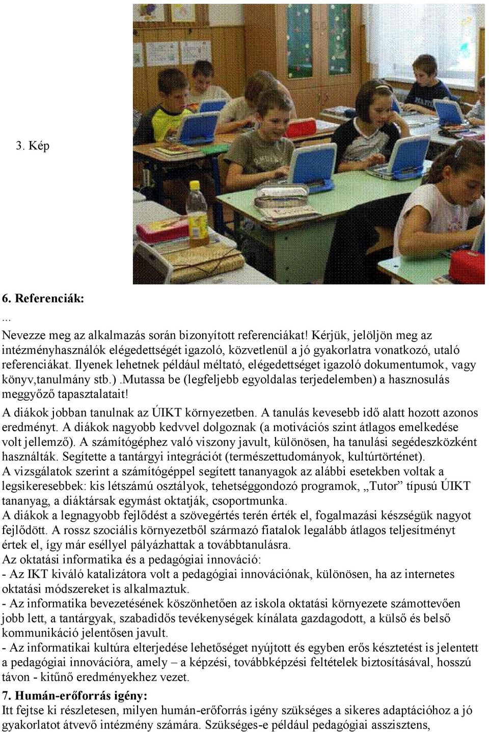 Ilyenek lehetnek például méltató, elégedettséget igazoló dokumentumok, vagy könyv,tanulmány stb.).mutassa be (legfeljebb egyoldalas terjedelemben) a hasznosulás meggyőző tapasztalatait!