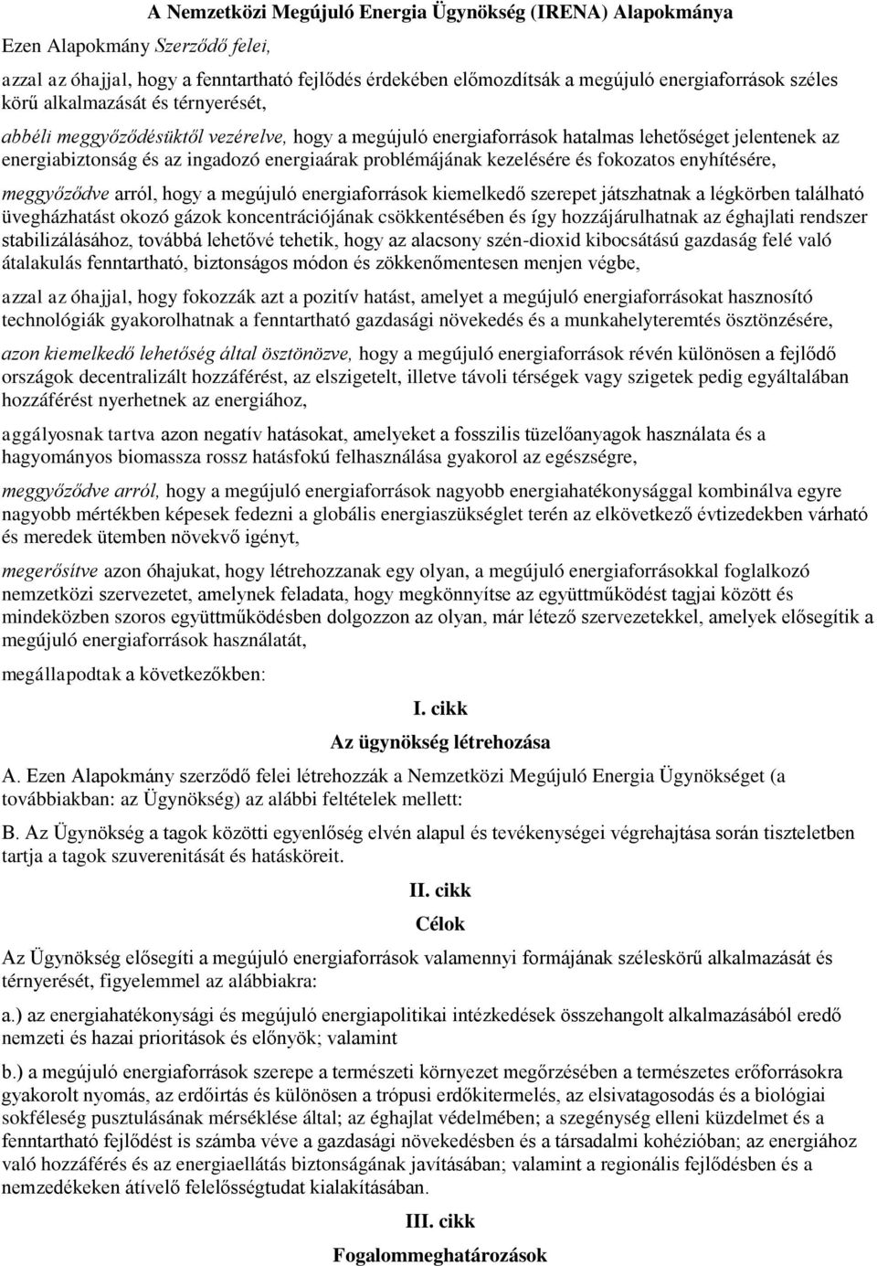 kezelésére és fokozatos enyhítésére, meggyőződve arról, hogy a megújuló energiaforrások kiemelkedő szerepet játszhatnak a légkörben található üvegházhatást okozó gázok koncentrációjának