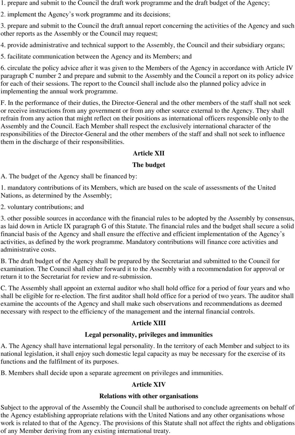 provide administrative and technical support to the Assembly, the Council and their subsidiary organs; 5. facilitate communication between the Agency and its Members; and 6.