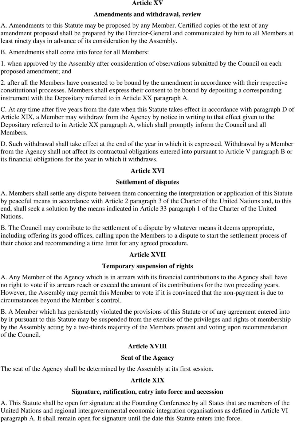 Assembly. B. Amendments shall come into force for all Members: 1. when approved by the Assembly after consideration of observations submitted by the Council on each proposed amendment; and 2.