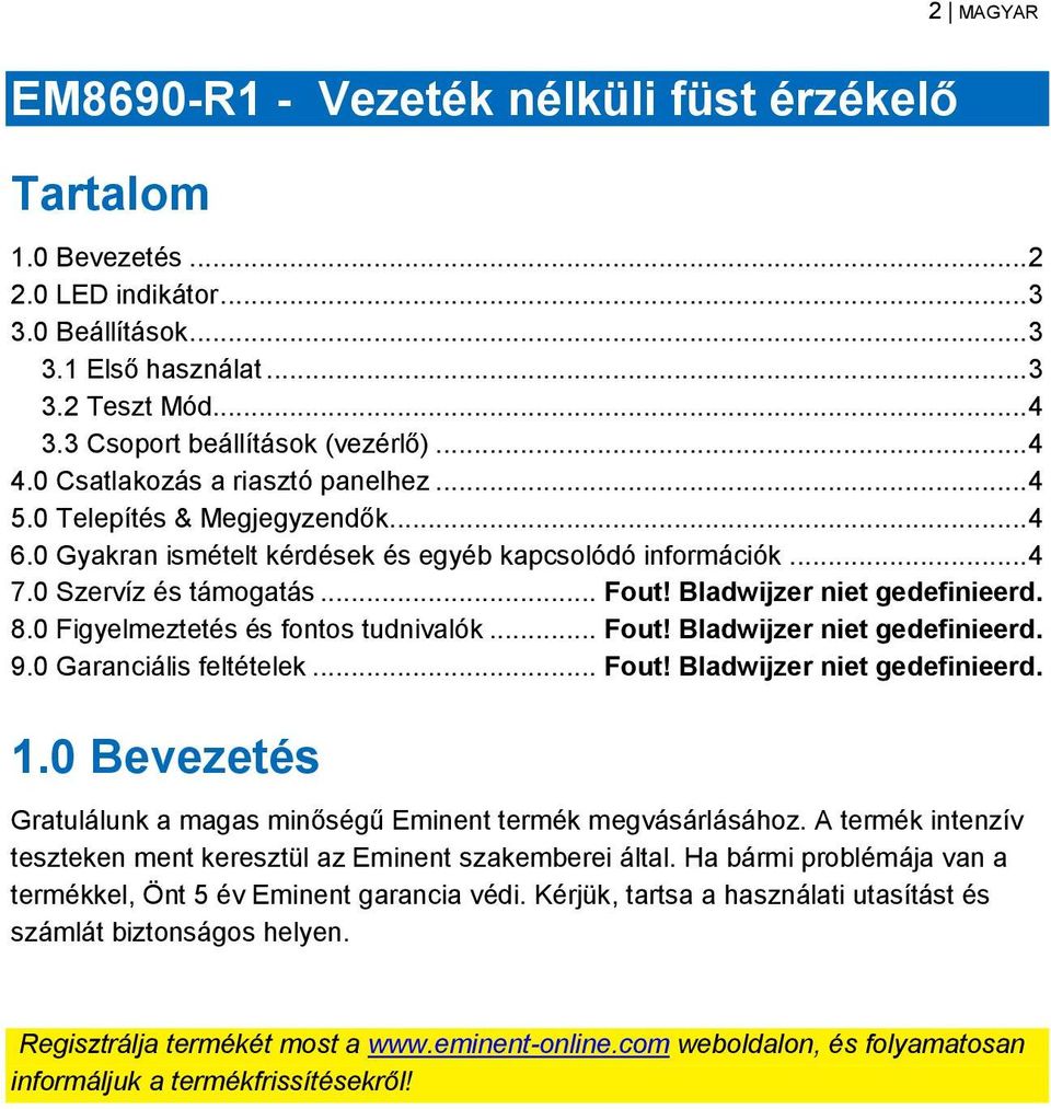 Bladwijzer niet gedefinieerd. 8.0 Figyelmeztetés és fontos tudnivalók... Fout! Bladwijzer niet gedefinieerd. 9.0 Garanciális feltételek... Fout! Bladwijzer niet gedefinieerd. 1.