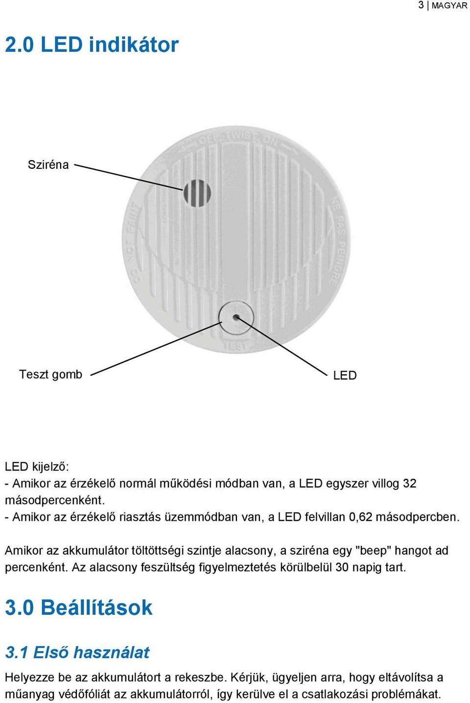 - Amikor az érzékelő riasztás üzemmódban van, a LED felvillan 0,62 másodpercben.