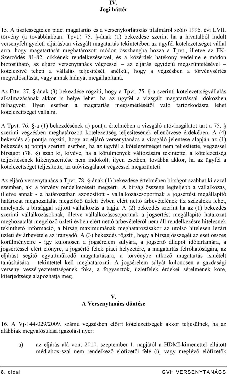 összhangba hozza a Tpvt., illetve az EK- Szerzıdés 81-82.