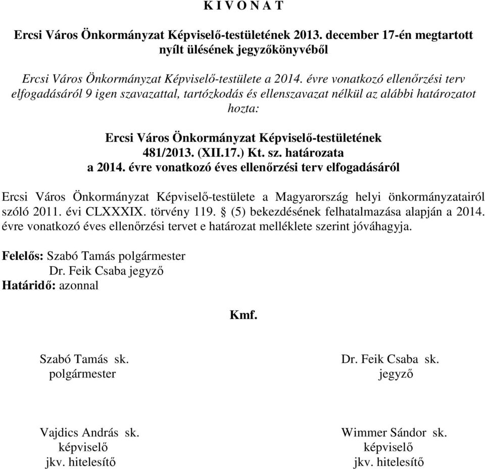 ) Kt. sz. határozata a 2014. évre vonatkozó éves ellenőrzési terv elfogadásáról Ercsi Város Önkormányzat Képviselő-testülete a Magyarország helyi önkormányzatairól szóló 2011. évi CLXXXIX.