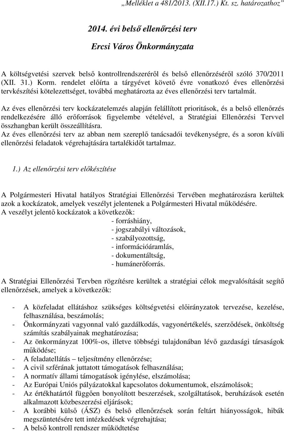 rendelet előírta a tárgyévet követő évre vonatkozó éves ellenőrzési tervkészítési kötelezettséget, továbbá meghatározta az éves ellenőrzési terv tartalmát.