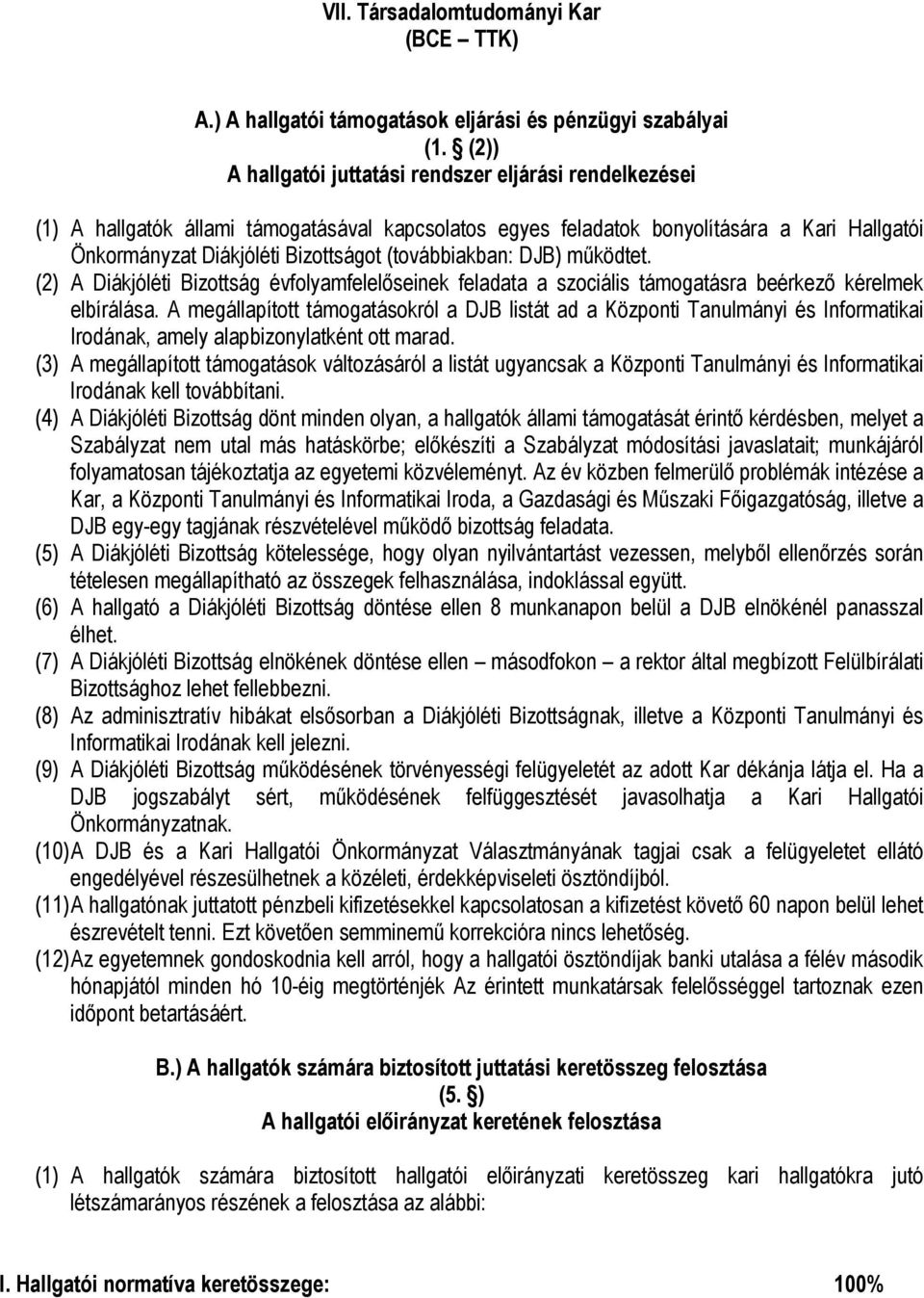 (továbbiakban: DJB) működtet. (2) A Diákjóléti Bizottság évfolyamfelelőseinek feladata a szociális támogatásra beérkező kérelmek elbírálása.