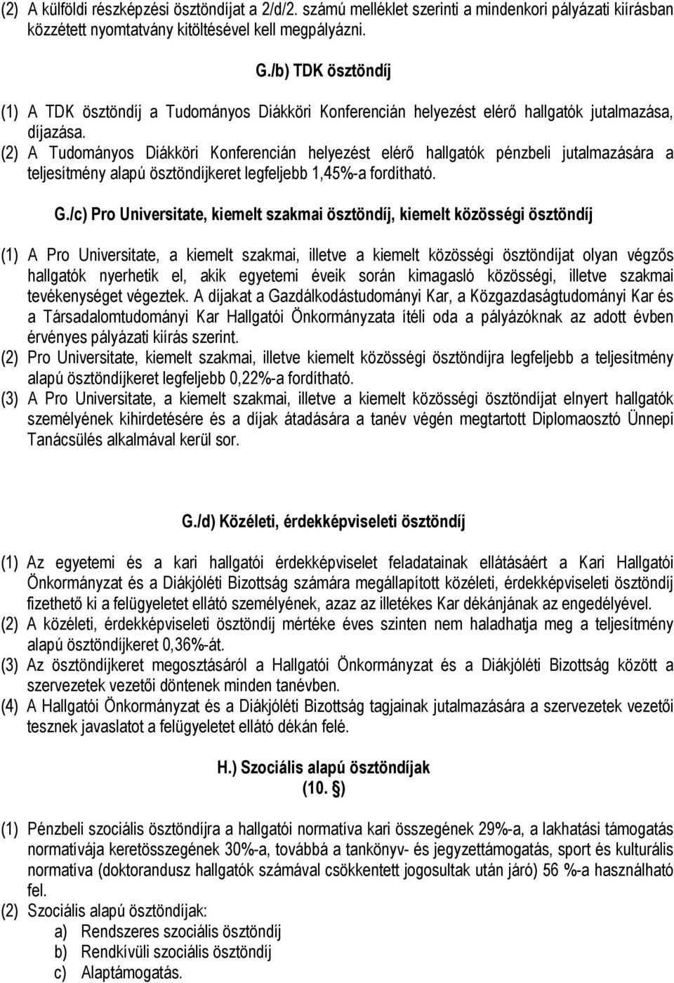 (2) A Tudományos Diákköri Konferencián helyezést elérő hallgatók pénzbeli jutalmazására a teljesítmény alapú ösztöndíjkeret legfeljebb 1,45%-a fordítható. G.