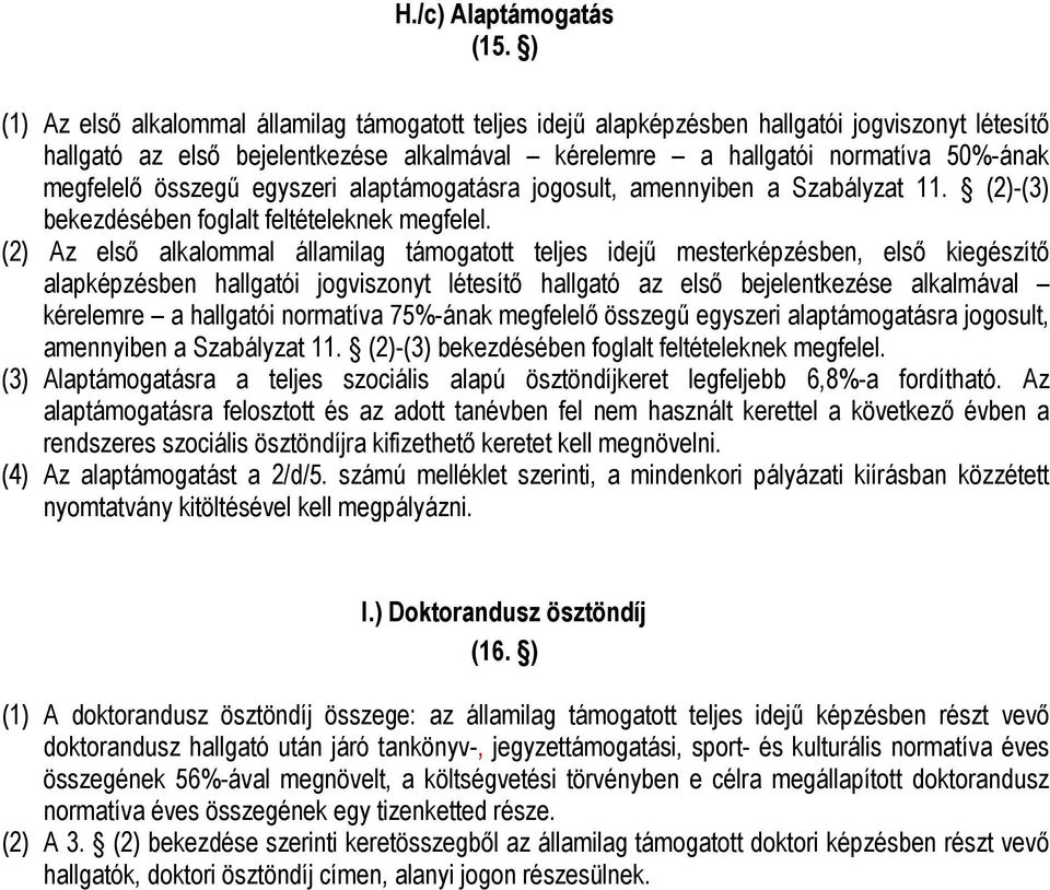 összegű egyszeri alaptámogatásra jogosult, amennyiben a Szabályzat 11. (2)-(3) bekezdésében foglalt feltételeknek megfelel.