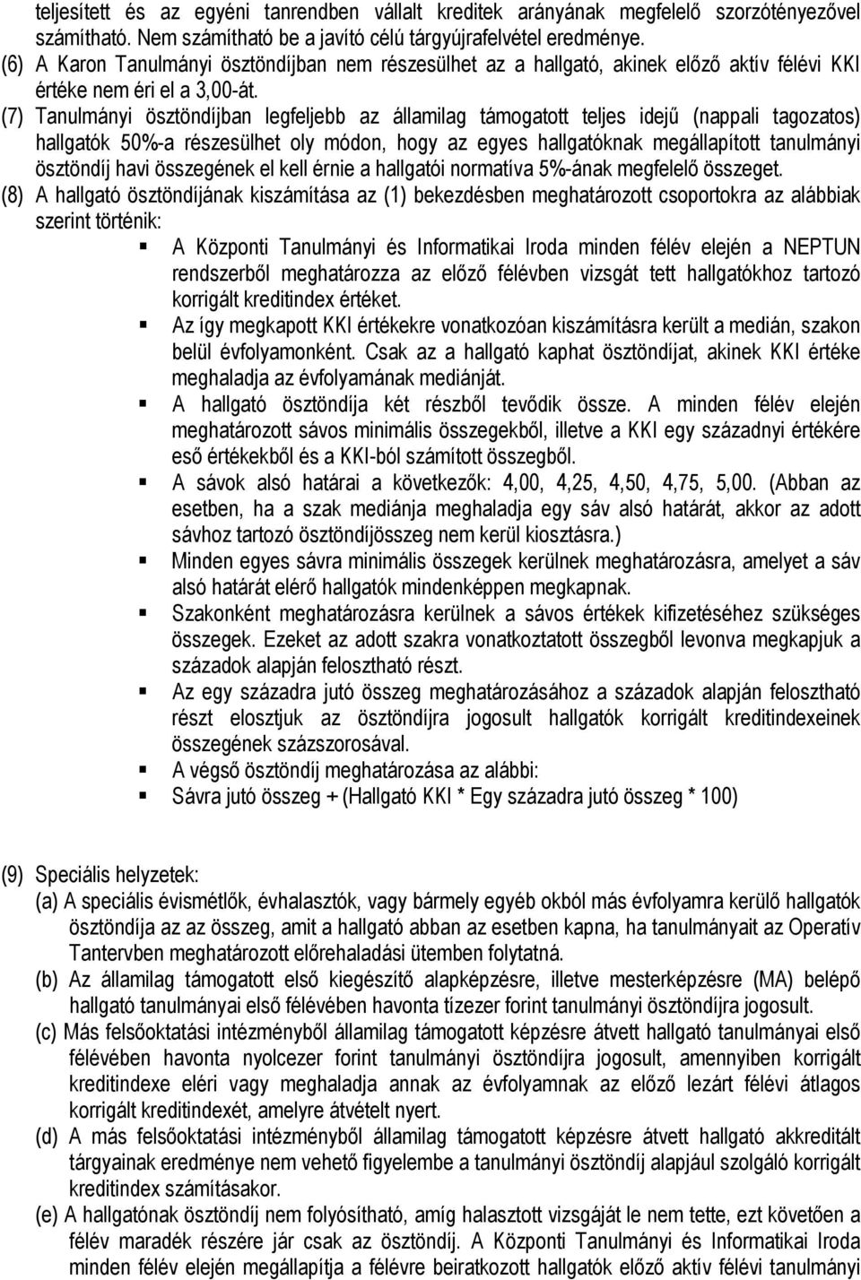 (7) Tanulmányi ösztöndíjban legfeljebb az államilag támogatott teljes idejű (os) hallgatók 50%-a részesülhet oly módon, hogy az egyes hallgatóknak megállapított tanulmányi ösztöndíj havi összegének