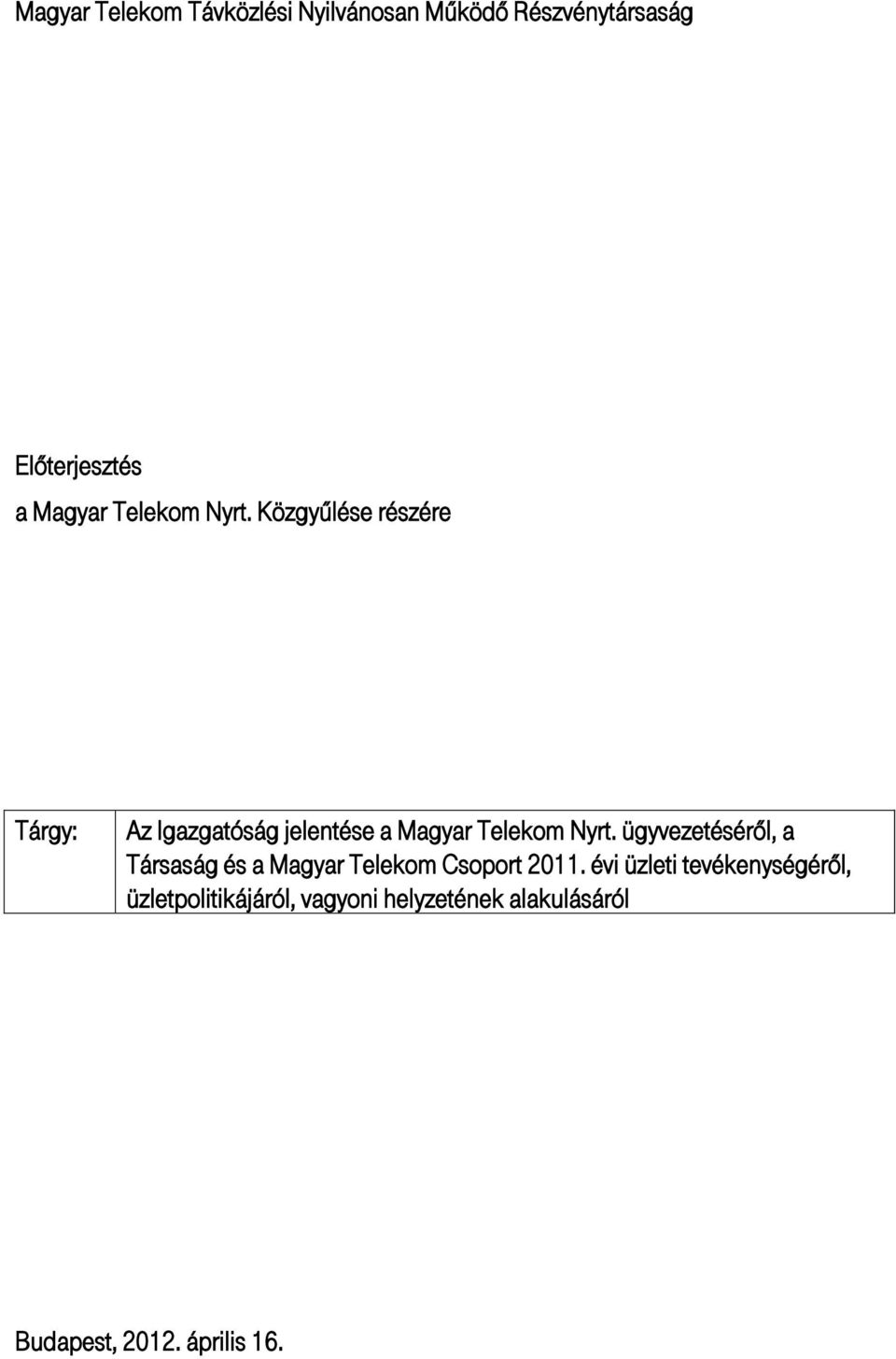 Közgyűlése részére Tárgy: Az Igazgatóság jelentése a Magyar  ügyvezetéséről, a