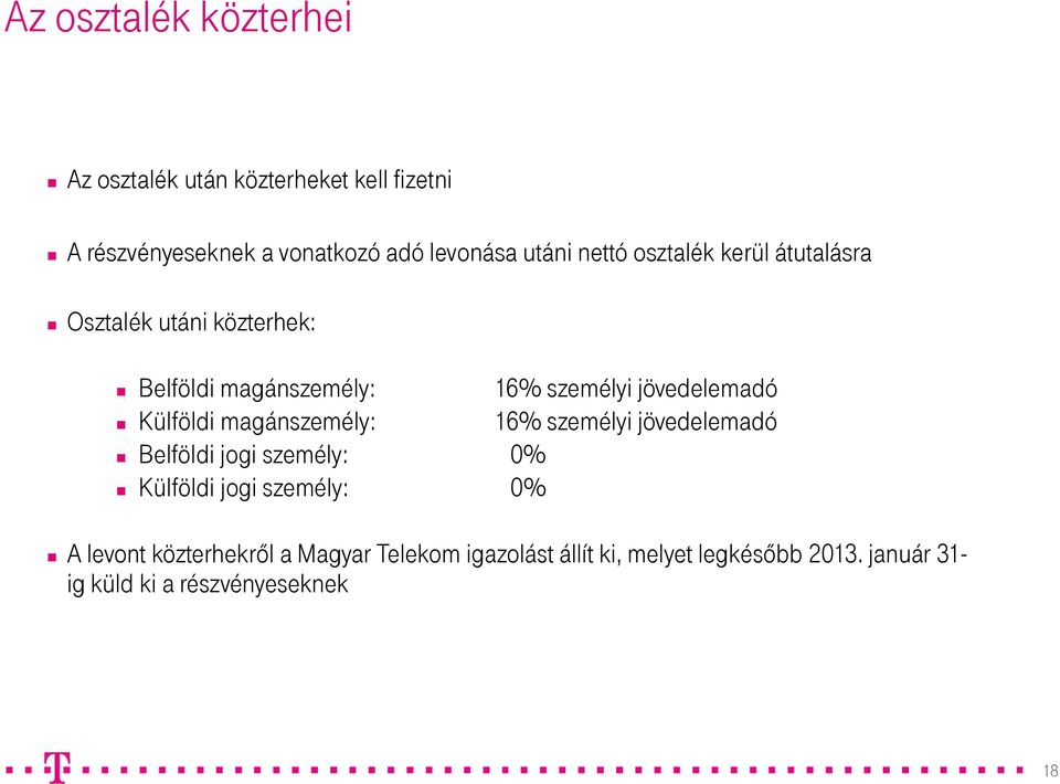 jövedelemadó Külföldi magánszemély: 16% személyi jövedelemadó Belföldi jogi személy: 0% Külföldi jogi személy: