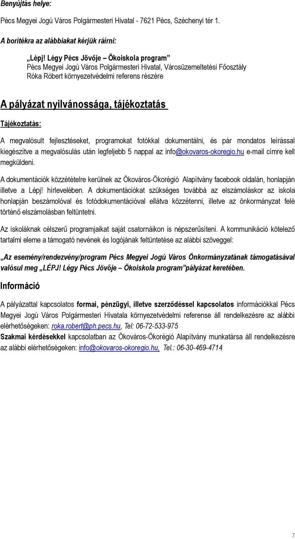 Tájékoztatás: A megvalósult fejlesztéseket, programokat fotókkal dokumentálni, és pár mondatos leírással kiegészítve a megvalósulás után legfeljebb 5 nappal az info@okovaros-okoregio.