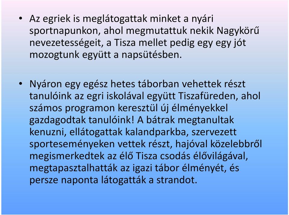 Nyáron egy egész hetes táborban vehettek részt tanulóink az egri iskolával együtt Tiszafüreden, ahol számos programon keresztül új élményekkel