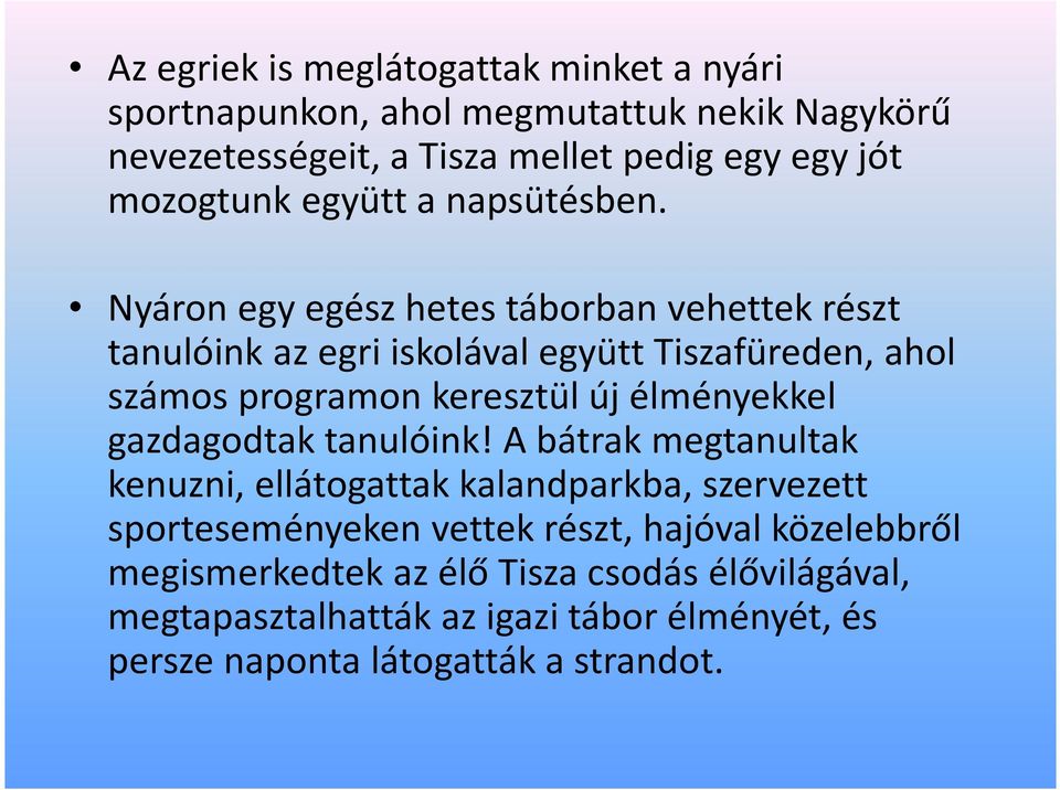 Nyáron egy egész hetes táborban vehettek részt tanulóink az egri iskolával együtt Tiszafüreden, ahol számos programon keresztül új élményekkel