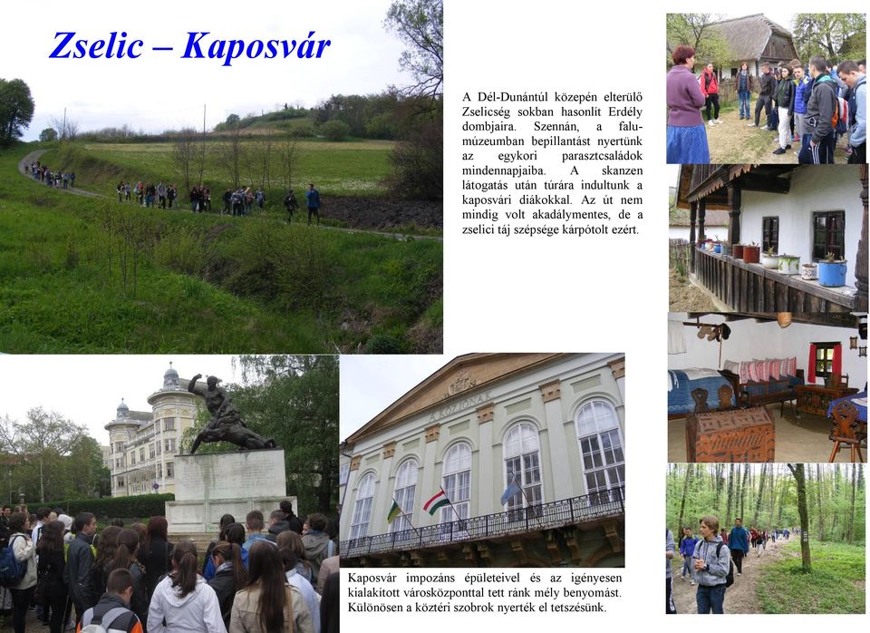 A skanzen látogatás után túrára indultunk a kaposvári diákokkal.