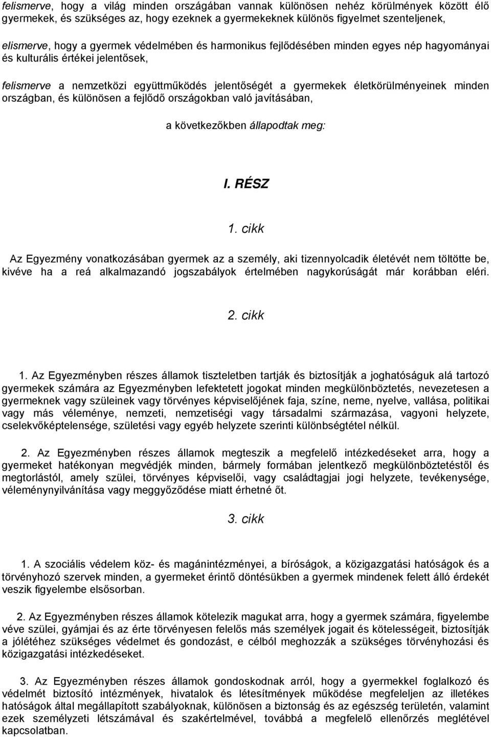 országban, és különösen a fejlődő országokban való javításában, a következőkben állapodtak meg: I. RÉSZ 1.