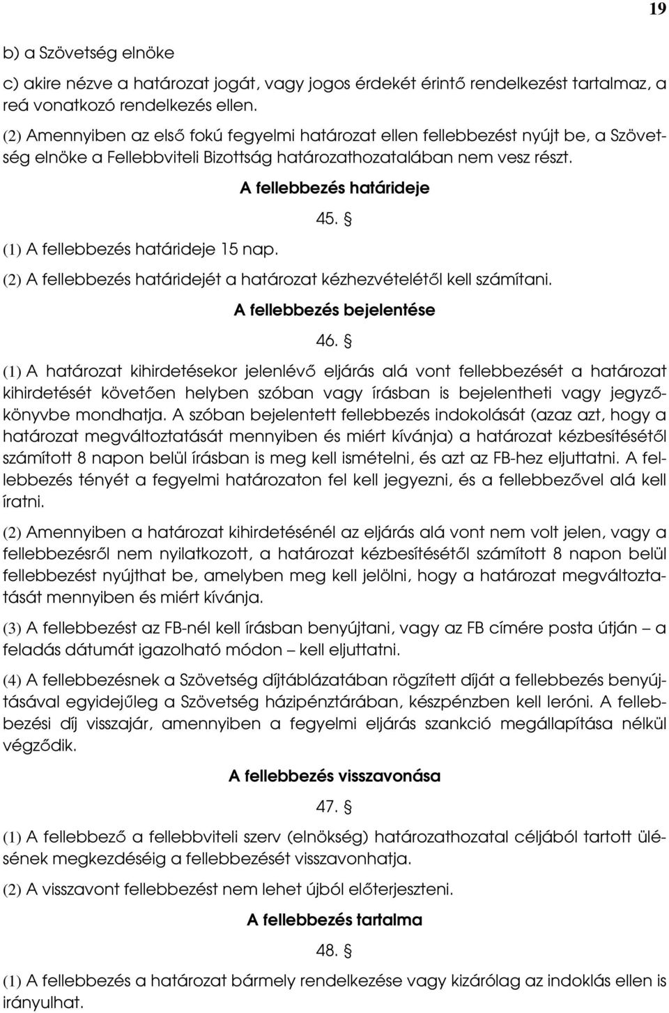 A fellebbezés határideje 45. (2) A fellebbezés határidejét a határozat kézhezvételétıl kell számítani. A fellebbezés bejelentése 46.