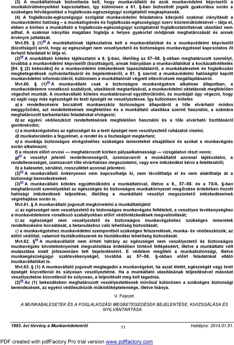 (4) A foglalkozás-egészségügyi szolgálat munkavédelmi feladatokra kiterjedő szakmai irányítását a munkavédelmi hatóság a munkahigiénés és foglalkozás-egészségügyi szerv közreműködésével látja el,