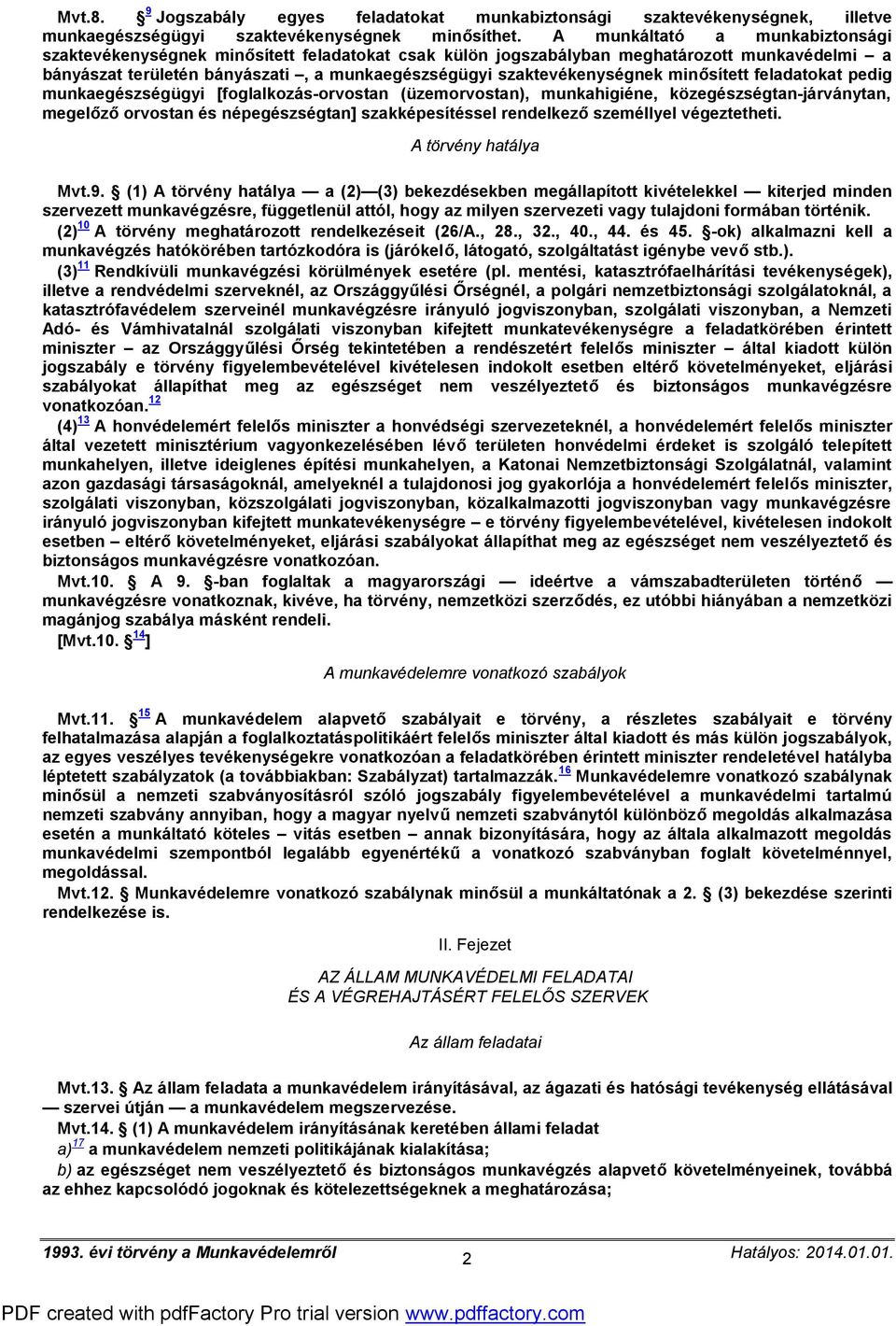 minősített feladatokat pedig munkaegészségügyi [foglalkozás-orvostan (üzemorvostan), munkahigiéne, közegészségtan-járványtan, megelőző orvostan és népegészségtan] szakképesítéssel rendelkező