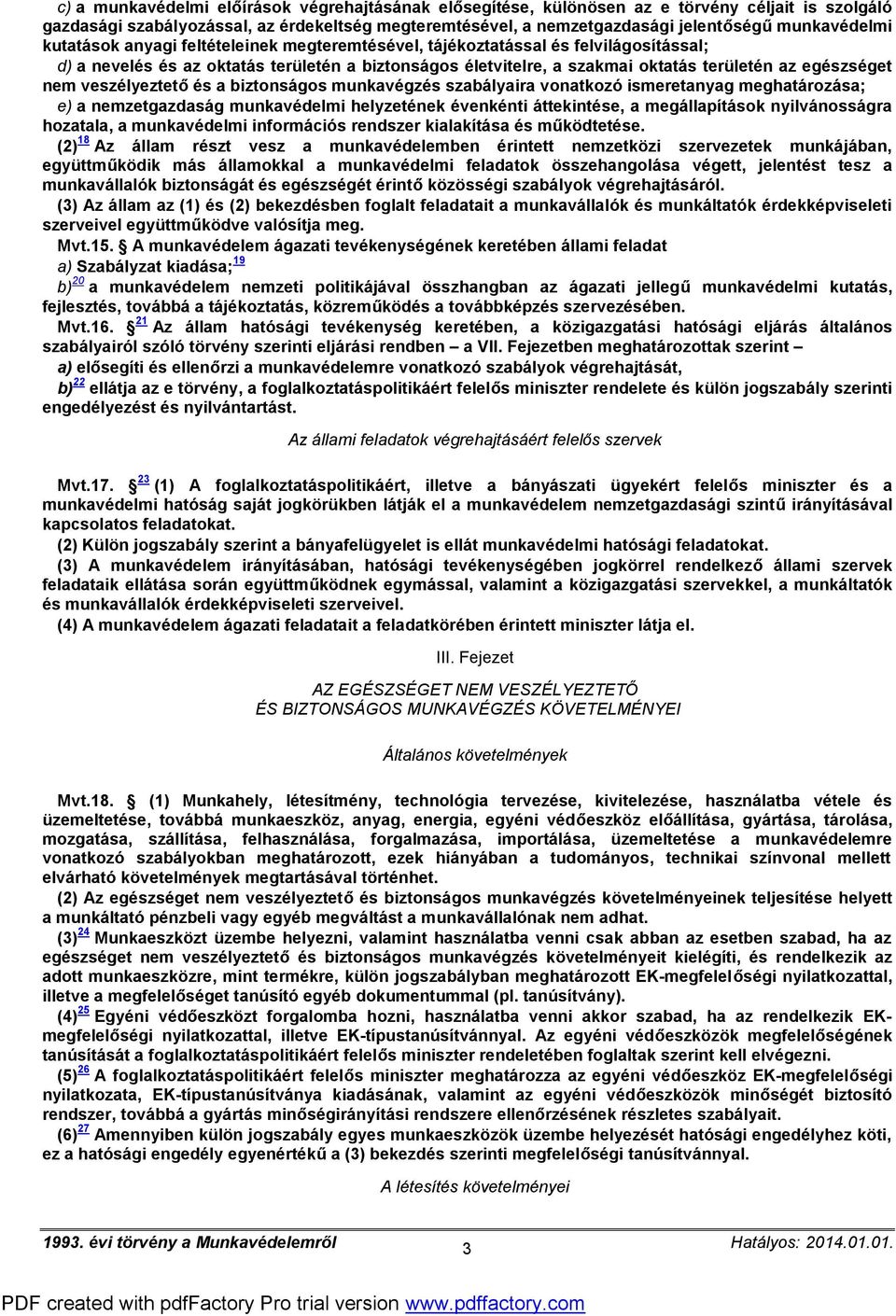 egészséget nem veszélyeztető és a biztonságos munkavégzés szabályaira vonatkozó ismeretanyag meghatározása; e) a nemzetgazdaság munkavédelmi helyzetének évenkénti áttekintése, a megállapítások