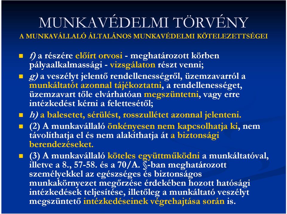 azonnal jelenteni. (2) A munkavállaló önkényesen nem kapcsolhatja ki, nem távolíthatja el és nem alakíthatja át a biztonsági berendezéseket.