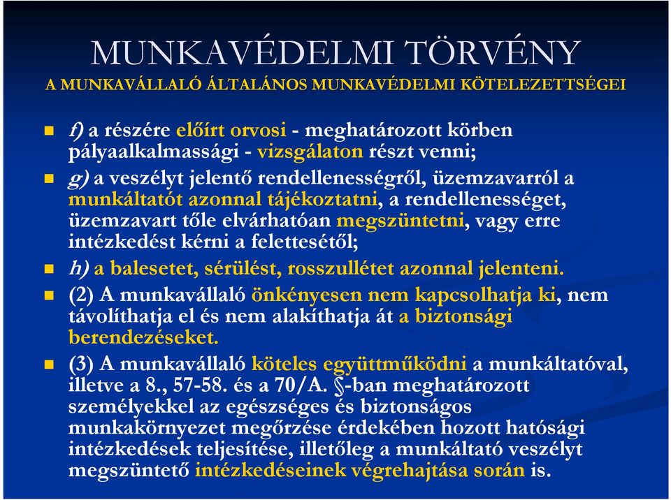 azonnal jelenteni. (2) A munkavállaló önkényesen nem kapcsolhatja ki, nem távolíthatja el és nem alakíthatja át a biztonsági berendezéseket.