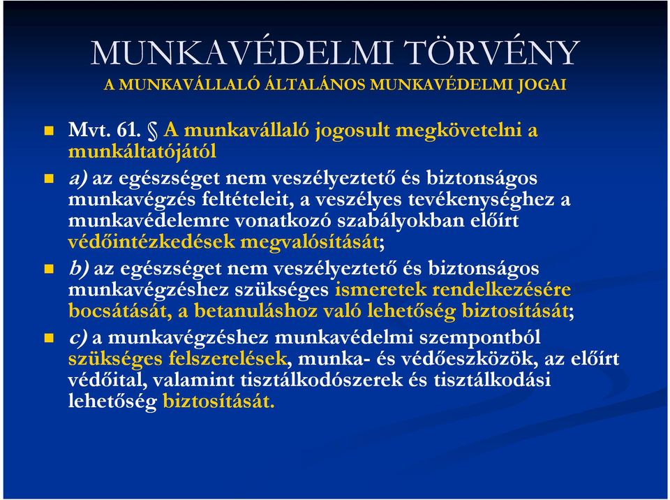 a munkavédelemre vonatkozó szabályokban elıírt védıintézkedések megvalósítását; b) az egészséget nem veszélyeztetı és biztonságos munkavégzéshez szükséges