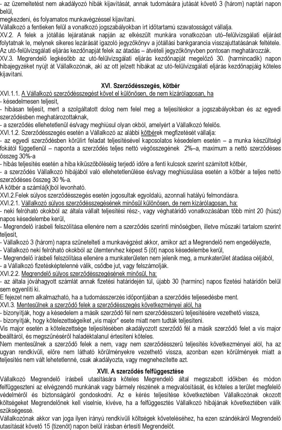 A felek a jótállás lejáratának napján az elkészült munkára vonatkozóan utó felülvizsgálati eljárást folytatnak le, melynek sikeres lezárását igazoló jegyzőkönyv a jótállási bankgarancia