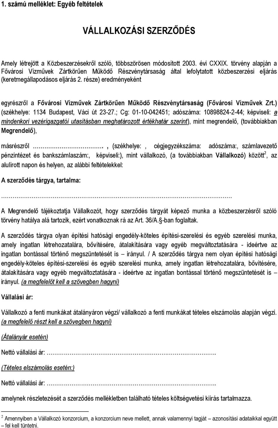 része) eredményeként egyrészről a Fővárosi Vízművek Zártkörűen Működő Részvénytársaság (Fővárosi Vízművek Zrt.) (székhelye: 1134 Budapest, Váci út 23-27.