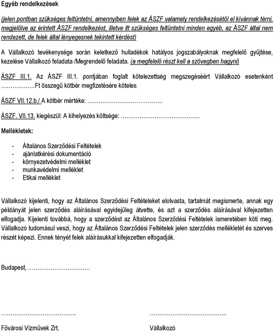 kezelése Vállalkozó feladata /Megrendelő feladata. (a megfelelő részt kell a szövegben hagyni) ÁSZF III.1.