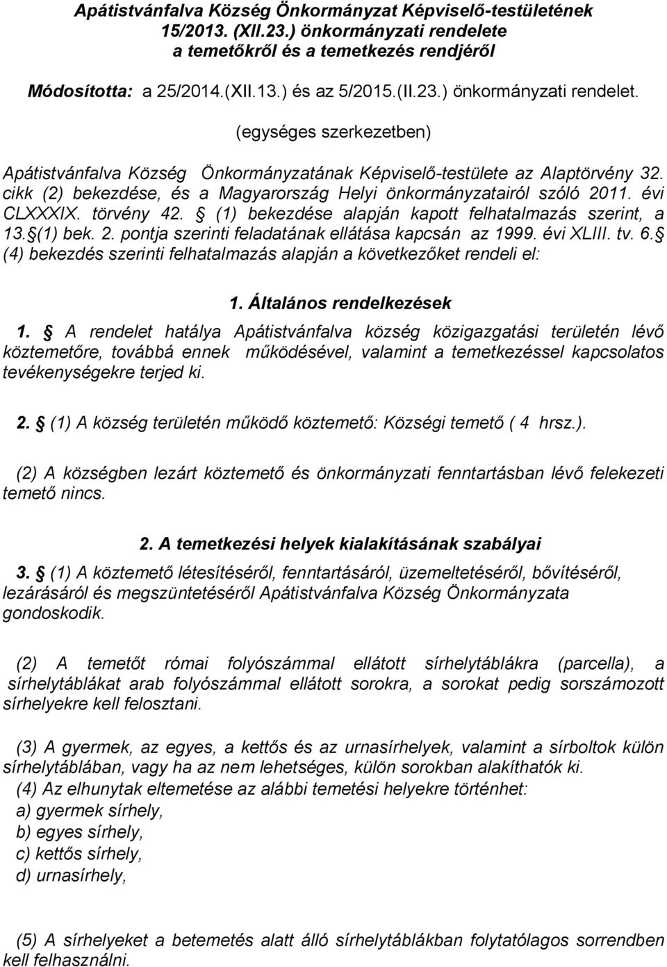 (egységes szerkezetben) Apátistvánfalva Község Önkormányzatának Képviselő-testülete az Alaptörvény 32. cikk (2) bekezdése, és a Magyarország Helyi önkormányzatairól szóló 2011. évi CLXXXIX.