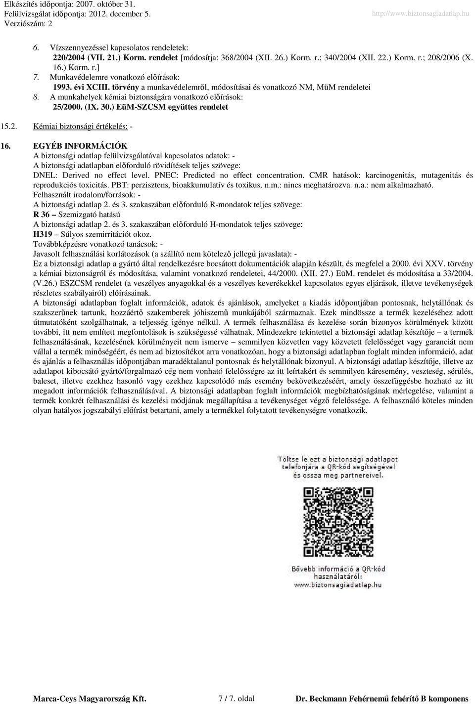 ) EüMSZCSM együttes rendelet 15.2. Kémiai biztonsági értékelés: 16.