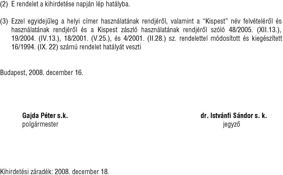 Kispest zászló használatának rendjéről szóló 48/2005. (XII.13.), 19/2004. (IV.13.), 18/2001. (V.25.), és 4/2001. (II.28.) sz.