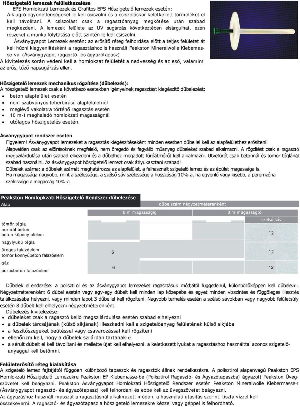 A lemezek felülete az UV sugárzás következtében elsárgulhat, ezen részeket a munka folytatása előtt szintén le kell csiszolni.