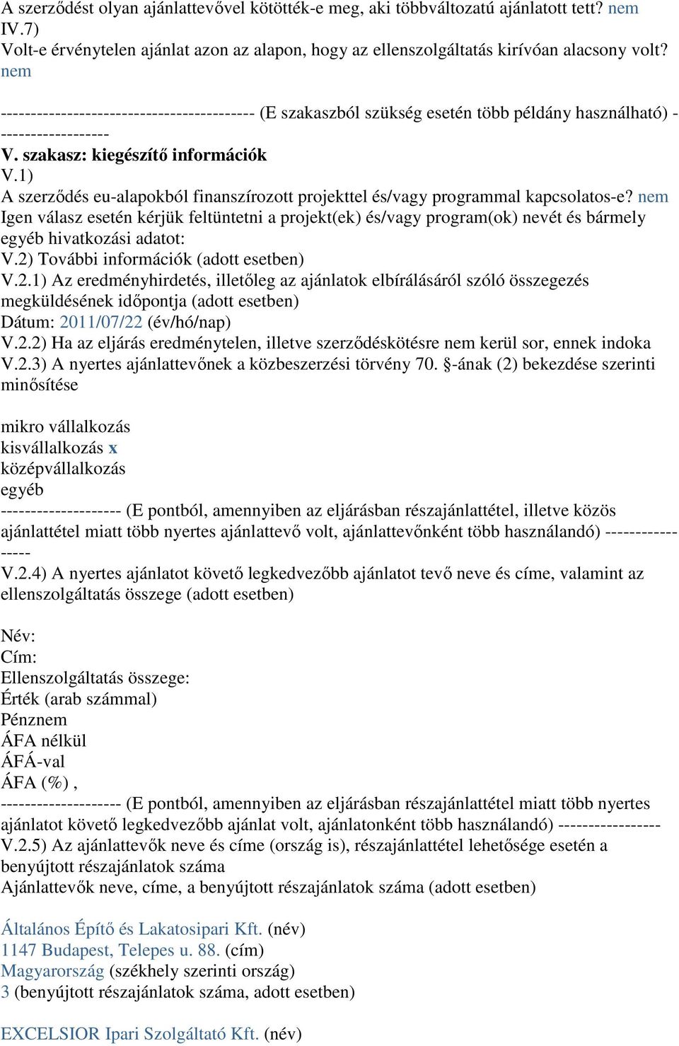 1) A szerződés eu-alapokból finanszírozott projekttel és/vagy programmal kapcsolatos-e?